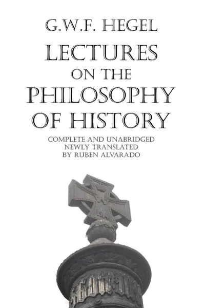 Обложка книги Lectures on the Philosophy of History, Georg Wilhelm Friedrich Hegel, Ruben Alvarado