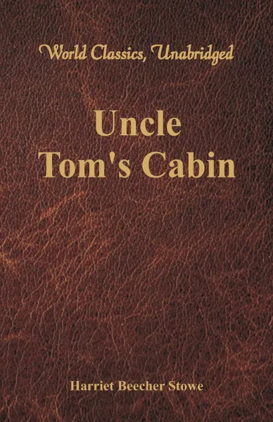 Обложка книги Uncle Tom.s Cabin (World Classics, Unabridged), Harriet Beecher Stowe