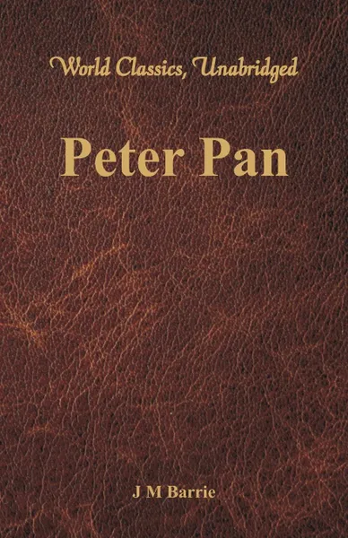 Обложка книги Peter Pan (World Classics, Unabridged), J M Barrie