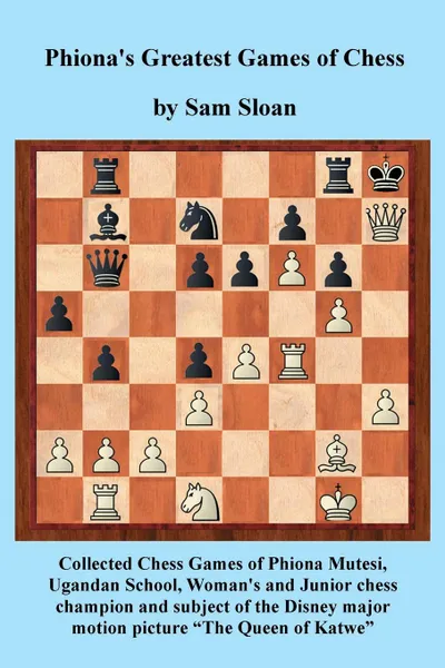 Обложка книги Phiona.s Greatest Games of Chess. Collected Chess Games of Phiona Mutesi, Ugandan School, Woman.s and Junior chess champion and subject of the Disney motion picture 