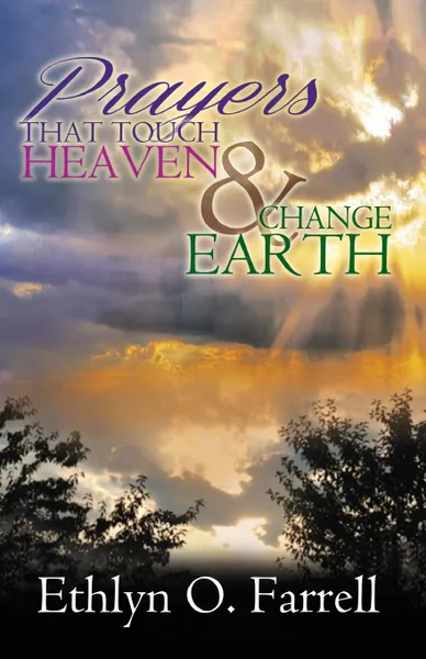 Обложка книги Prayers That Touch Heaven And Change Earth, Ethlyn Ottley Farrell