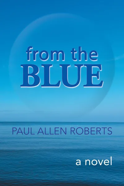 Обложка книги From the Blue. A Novel, Paul Allen Roberts