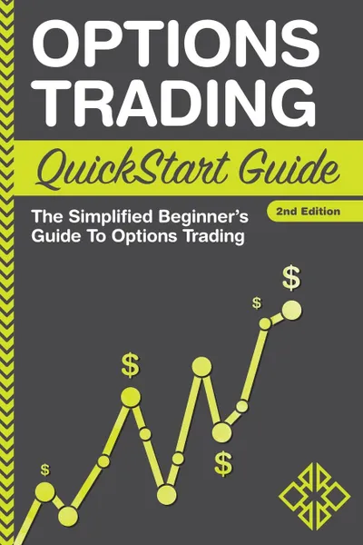 Обложка книги Options Trading QuickStart Guide. The Simplified Beginner.s Guide To Options Trading, Clydebank Finance