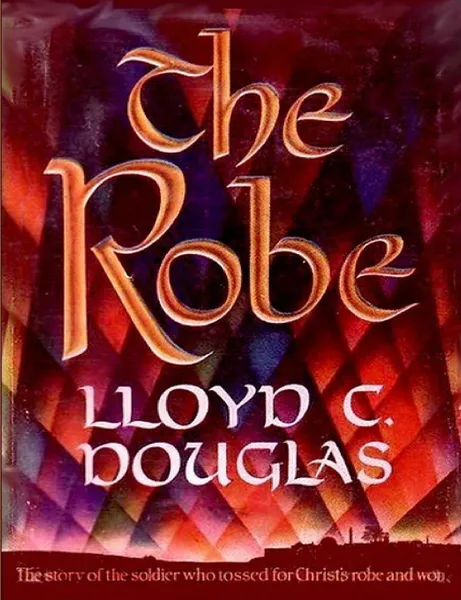 Обложка книги The Robe. The Story of the Soldier Who Tossed for Christ.s Robe and Won, Lloyd  C Douglas