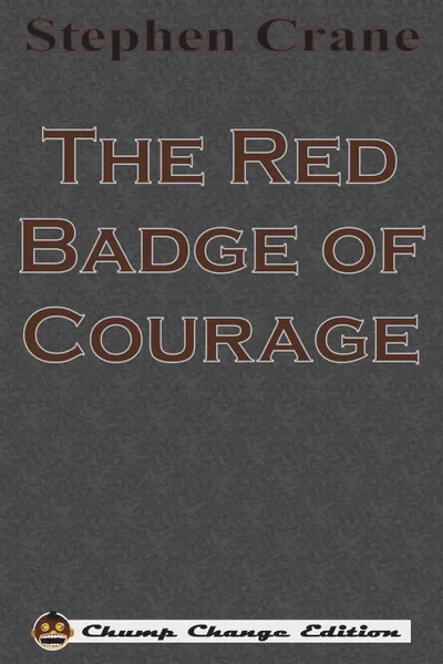 Обложка книги The Red Badge of Courage (Chump Change Edition), Stephen Crane