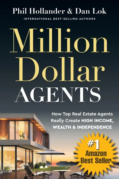 Обложка книги Million Dollar Agents. How Top Real Estate Agents Really Create HIGH INCOME, WEALTH . INDEPENDENCE, Phil Hollander, Dan Lok