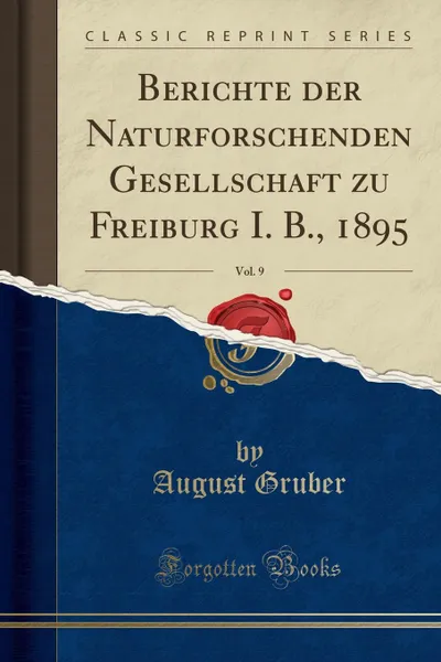 Обложка книги Berichte der Naturforschenden Gesellschaft zu Freiburg I. B., 1895, Vol. 9 (Classic Reprint), August Gruber