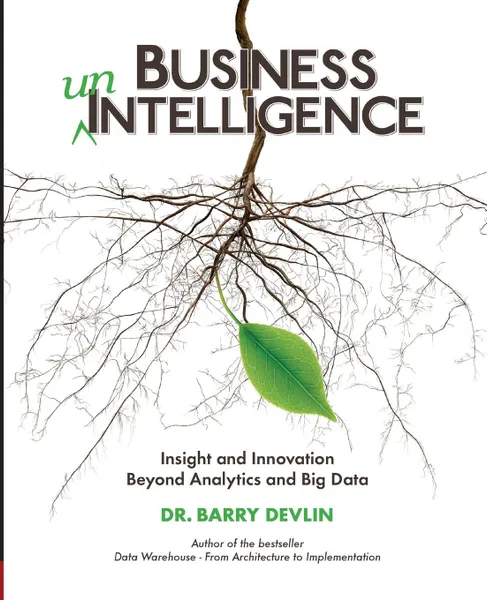Обложка книги Business unIntelligence. Insight and Innovation beyond Analytics and Big Data, Barry Devlin