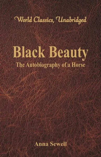 Обложка книги Black Beauty - The Autobiography of a Horse (World Classics, Unabridged), Anna Sewell