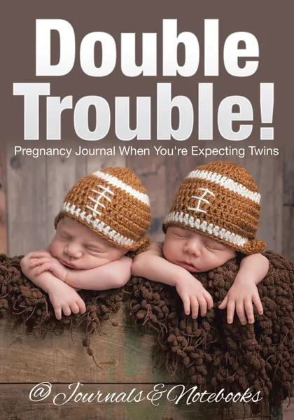 Обложка книги Double Trouble. Pregnancy Journal When You.re Expecting Twins, @Journals Notebooks