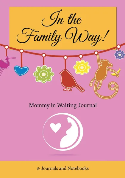 Обложка книги In The Family Way. Mommy in Waiting Journal