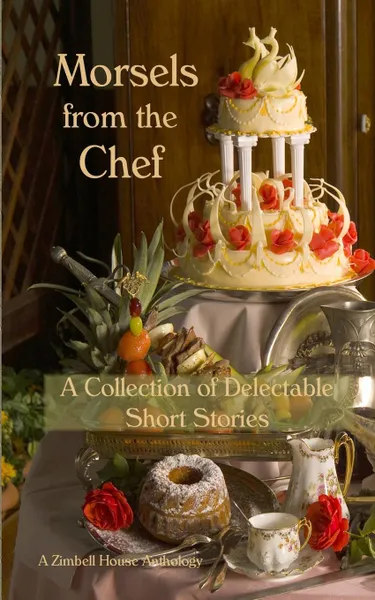 Обложка книги Morsels from the Chef. A Collection of Delectable Short Stories, Zimbell House Publishing