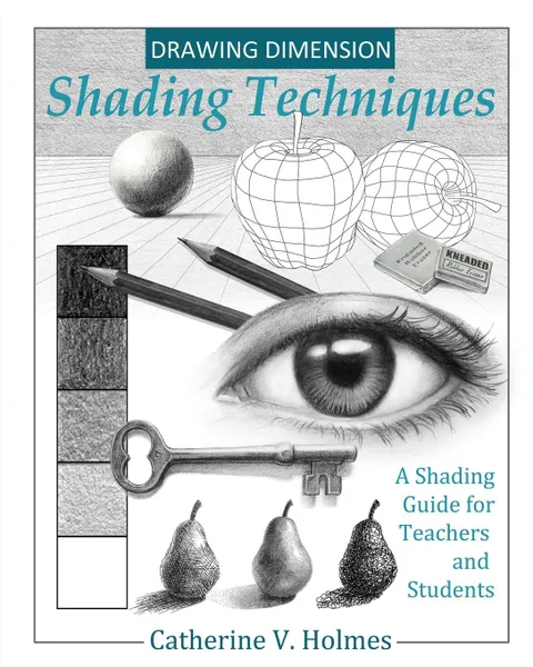 Обложка книги Drawing Dimensions. A Shading Guide for Teachers and Students, Holmes V Catherine