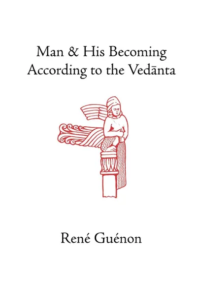 Обложка книги Man and His Becoming According to the Vedanta, Rene Guenon, Richard C. Nicholson