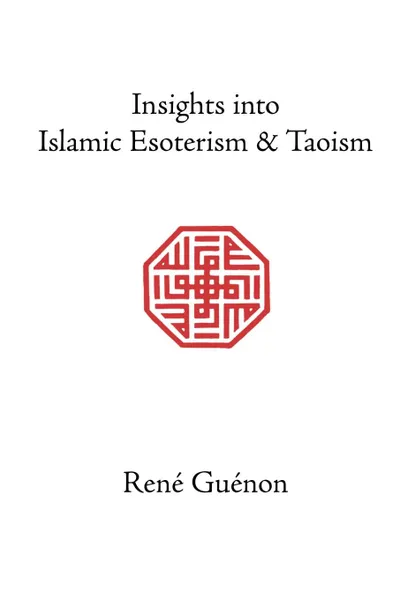 Обложка книги Insights Into Islamic Esoterism and Taoism, Rene Guenon, Henry Fohr