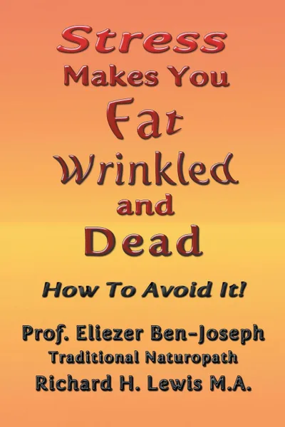 Обложка книги Stress Makes You Fat, Wrinkled and Dead, Prof. Eliezer Ben-Joseph