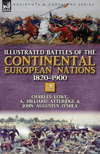 Обложка книги Illustrated Battles of the Continental European Nations 1820-1900. Volume 2, Charles Lowe, A. Hilliard Atteridge, John Augustus O'Shea