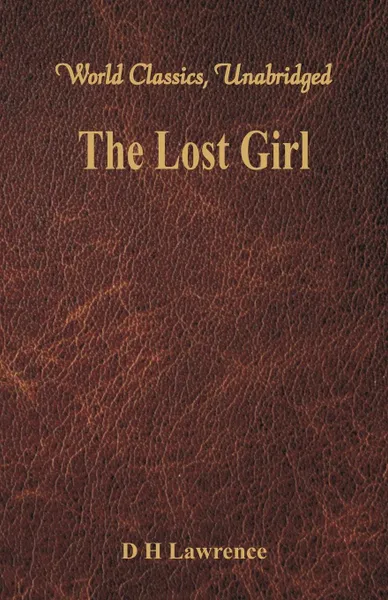 Обложка книги The Lost Girl (World Classics, Unabridged), D H Lawrence