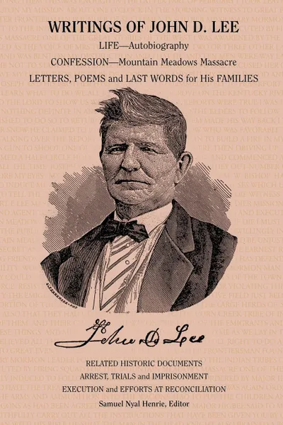 Обложка книги Writings of John D. Lee. Including His Autobiography, Eyewitness Accounts of That Important Event in Mormon History, the Mountain Meadows Massa, John Doyle Lee