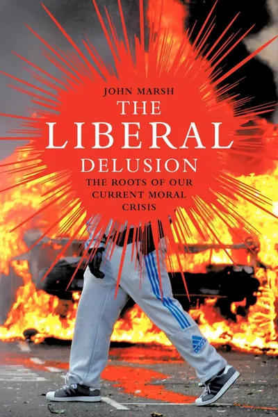 Обложка книги The Liberal Delusion, John Marsh