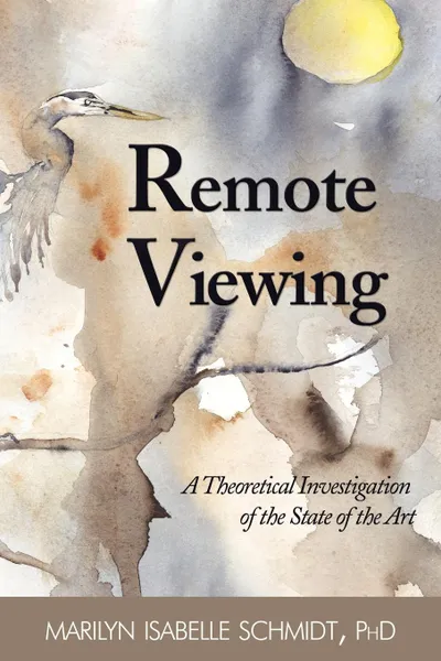 Обложка книги Remote Viewing. A Theoretical Investigation of the State of the Art, Marilyn Isabelle Schmidt