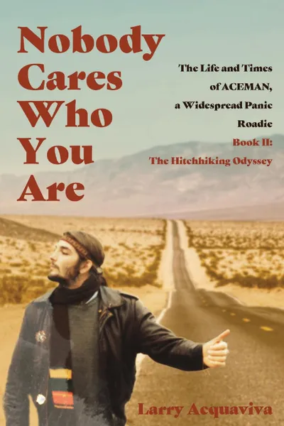 Обложка книги Nobody Cares Who You Are. Book II: The Hitchhiking Odyssey, Larry Acquaviva