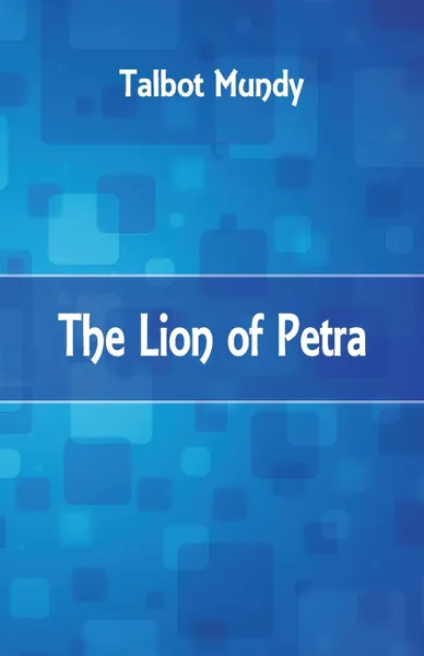 Обложка книги The Lion of Petra, Talbot Mundy