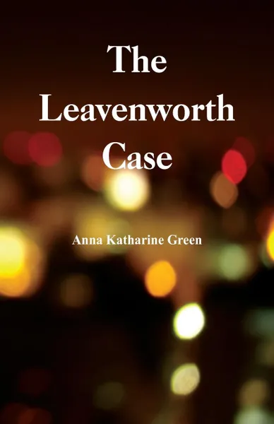 Обложка книги The Leavenworth Case, Anna Katharine Green