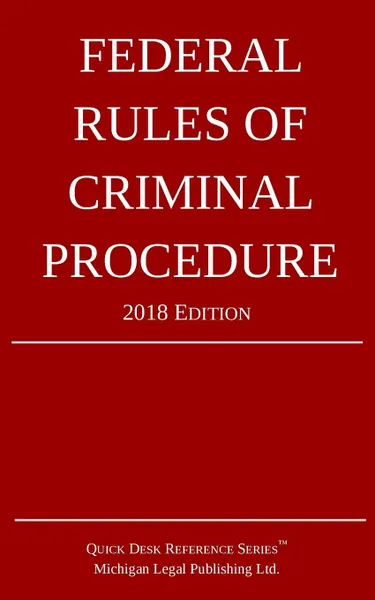 Обложка книги Federal Rules of Criminal Procedure; 2018 Edition, Michigan Legal Publishing Ltd.