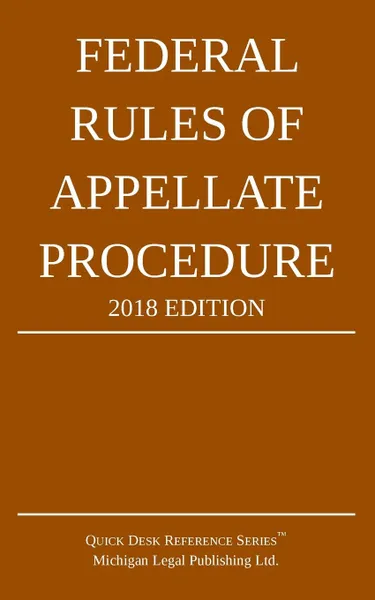 Обложка книги Federal Rules of Appellate Procedure; 2018 Edition, Michigan Legal Publishing Ltd.