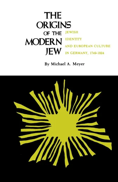 Обложка книги The Origins of the Modern Jew. Jewish Identity and European Culture in Germany, 1749-1824, Michael A Meyer