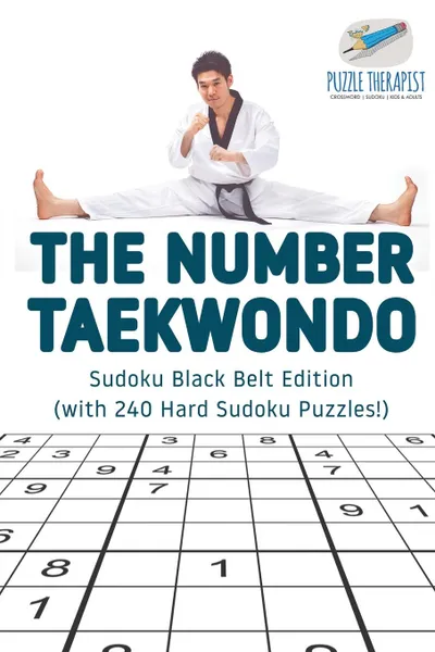 Обложка книги The Number Taekwondo . Sudoku Black Belt Edition (with 240 Hard Sudoku Puzzles.), Puzzle Therapist