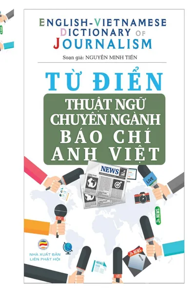 Обложка книги Tu .ien Thuat ngu Chuyen nganh Bao Chi - English Vietnamese Dictionary of Journalism. Ban in bia thuong, Nguyễn Minh Tiến