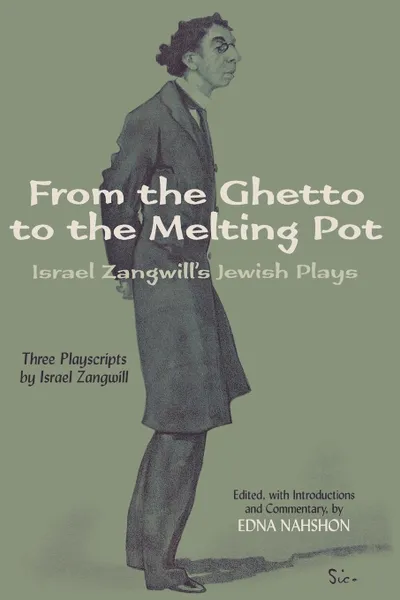 Обложка книги From the Ghetto to the Melting Pot. Israel Zangwill.s Jewish Plays, Israel Zangwill