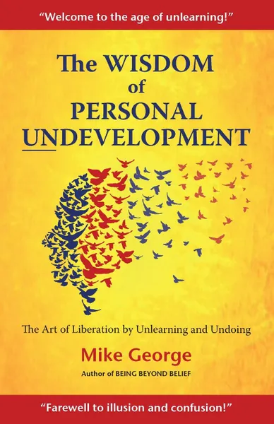 Обложка книги The Wisdom of Personal Undevelopment. The Art of Liberation by Unlearning and Undoing, Mike George