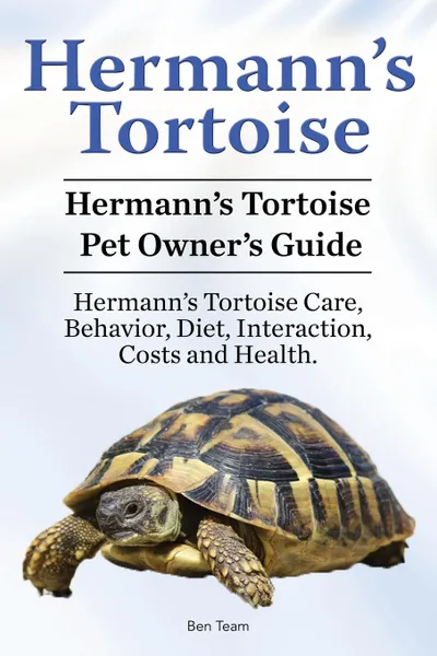 Обложка книги Hermann.s Tortoise Owner.s Guide. Hermann.s Tortoise book for Diet, Costs, Care, Diet, Health, Behavior and Interaction. Hermann.s Tortoise Pet., Ben Team