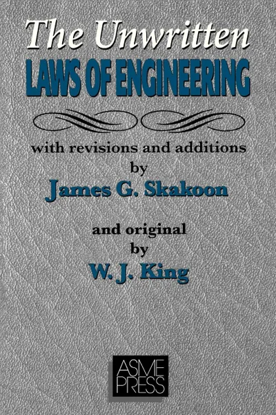 Обложка книги The Unwritten Laws of Engineering, James G. Skakoon, W. J. King