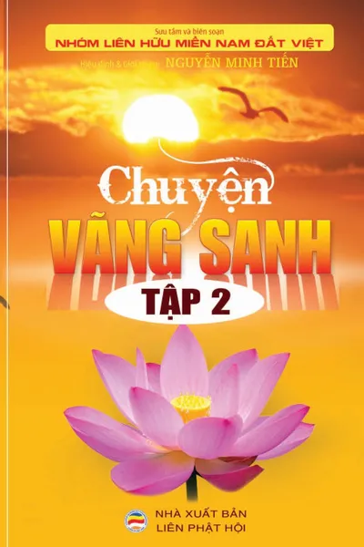 Обложка книги Chuyen Vang Sanh - Tap 2. Nhung cau chuyen co that ve nguoi niem Phat vang sanh, Nhóm Liên H Miền Nam Đất Việt, Nguyễn Minh Tiến