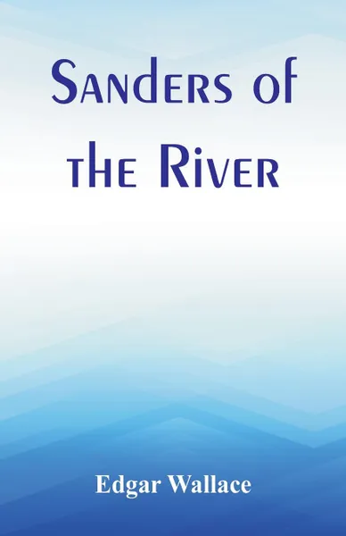 Обложка книги Sanders of the River, Edgar Wallace