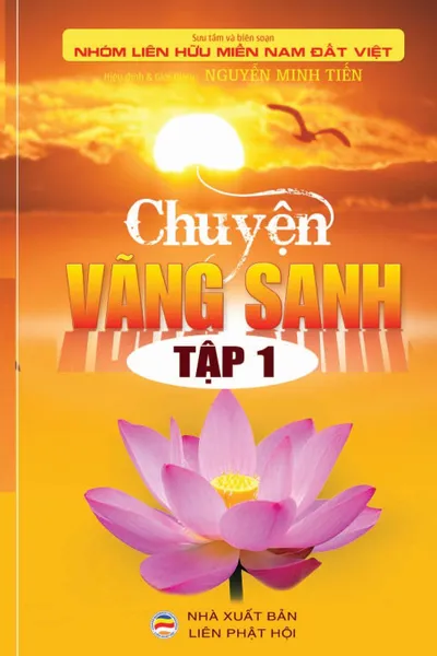 Обложка книги Chuyen Vang Sanh - Tap 1. Nhung cau chuyen co that ve nguoi niem Phat vang sanh, Nhóm Liên H Miền Nam Đất Việt