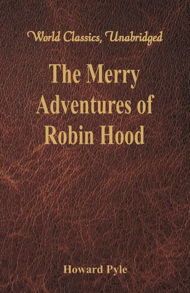 Обложка книги The Merry Adventures of Robin Hood. (World Classics, Unabridged), Howard Pyle