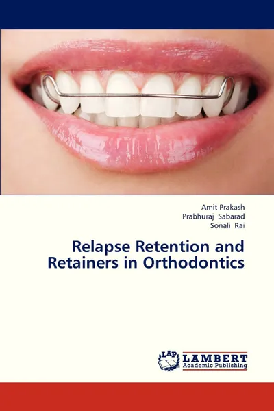 Обложка книги Relapse Retention and Retainers in Orthodontics, Prakash Amit, Sabarad Prabhuraj, Rai Sonali