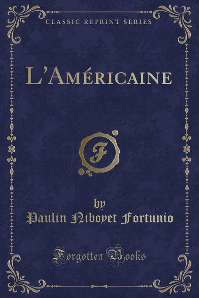 Обложка книги L.Americaine (Classic Reprint), Paulin Niboyet Fortunio