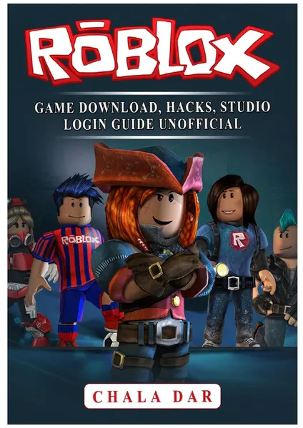 Обложка книги Roblox Game Download, Hacks, Studio Login Guide Unofficial, Chala Dar