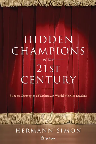 Обложка книги Hidden Champions of the Twenty-First Century. The Success Strategies of Unknown World Market Leaders, Hermann Simon