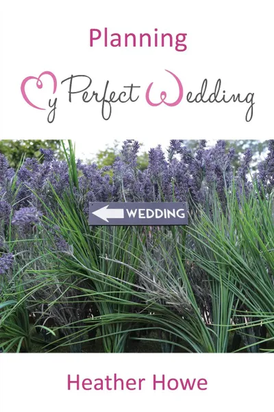 Обложка книги Planning My Perfect Wedding, Heather Howe