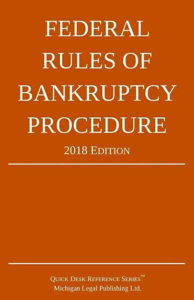 Обложка книги Federal Rules of Bankruptcy Procedure; 2018 Edition, Michigan Legal Publishing Ltd.