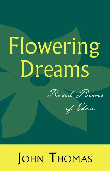 Обложка книги Flowering Dreams. Rosed Poems of Eden, John Thomas