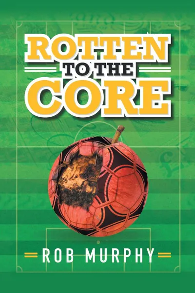 Обложка книги Rotten to the Core, Rob Murphy