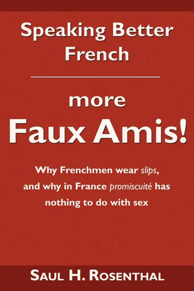 Обложка книги Speaking Better French. More Faux Amis., Saul H. Rosenthal